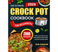 The Ultimate Crock Pot Cookbook for Beginners 2026: 2000 Days of Healthy, Easy & Delicious Slow Cooker Recipes for Busy Families and Stress-Free Daily Cooking.