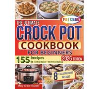 The Ultimate Crock Pot Cookbook for Beginners: Learn to Cook Safely and Confidently with Clear, Step-by-Step Slow Cooker Recipes Effortless Dump-and-Go Meals Designed for Families and Total Beginners