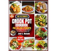 The Ultimate Crock Pot Cookbook for College Students: Easy, Budget-Friendly Recipes to Fuel Busy Campus Life