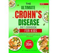 THE ULTIMATE CROHN'S DISEASE DIET COOKBOOK FOR KIDS: Healing Meals and Practical Strategies To Soothe Symptoms and Support Gut Health For Kids With Crohn's Disease