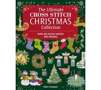 The Ultimate Cross Stitch Christmas Collection: Over 500 Festive Motifs and Designs