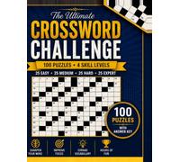 The Ultimate Crossword Challenge: 100 General Knowledge Crossword Puzzles for Adults | Easy to Expert | Brain Games & Vocabulary Builder | Includes Complete Answer Key