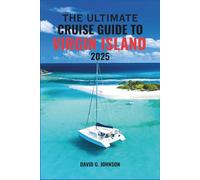 The Ultimate Cruise Guide to Virgin Islands 2025: Discover Crystal-Clear Waters, Tropical Beaches, Colorful Culture, and Unforgettable Caribbean Adventures by Sea