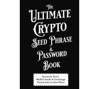 The Ultimate Crypto Seed Phrase & Password Book: Securely Store Wallet Login Information, Seed Phrases and Exchange Passwords in One Place For Your Cryptocurrency Investments