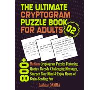 THE ULTIMATE CRYPTOGRAM PUZZLE BOOK FOR ADULTS: 800+ Medium Cryptogram Puzzles Featuring Quotes, Decode Hidden Messages, Sharpen Your Mind & Enjoy ... Fun | Volume 2 | Solutions Included