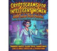 The Ultimate Cryptogram Puzzle Book for Intelligent Women: 600 Large Print Brain Teasers with Powerful Quotes, Classic Trivia, Famous Movie Lines & Bible Verses for a Focused Mind