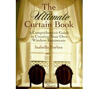 The Ultimate Curtain Book: A Comprehensive Guide to Creating Your Own Window Treatments
