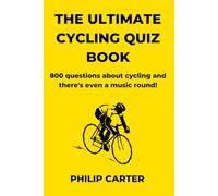 The Ultimate Cycling Quiz Book: 800 Questions About Cycling and There's Even A Music Round!
