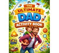 The Ultimate Dad Activity Book: Fun Father’s Day Coloring Pages, Mazes, Word Searches & Brain Games for Kids and Fathers to Enjoy Together