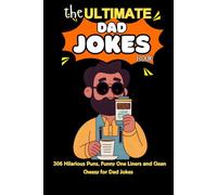 The Ultimate Dad Jokes Book: 306 Hilarious Puns, Funny One Liners and Clean Cheesy for Dad Jokes (Gifts For Dad)