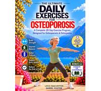 The Ultimate Daily Exercises for Osteoporosis: A 28-Day Program with Gentle Weight-Bearing, Strength, Balance & Posture Exercises to Support Bone Health and Safer Movement.