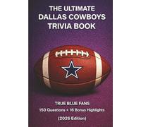 The Ultimate Dallas Cowboys Trivia Book: 150 Questions + 16 Bonus Highlights for True Blue Fans (2026 Edition): A Fun-Filled NFL Challenge Packed with ... Controversial Moments & Legendary Moments