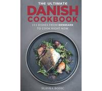 The Ultimate Danish Cookbook: 111 Dishes From Denmark To Cook Right Now