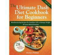 The Ultimate Dash Diet Cookbook for Beginners: Mouthwatering Recipes for Healthier Life to Manage Weight and Lower Blood Pressure (including 28-Day Meal Plan guide)