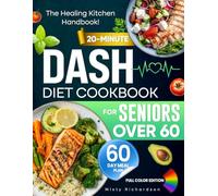 The Ultimate Dash Diet Cookbook for Seniors Over 60: The Healing Plan to Lower Blood Pressure, Regain Energy & Feel Better Fast-With 20-Minute Recipes, Smart Tools & a 60-Day Wellness System