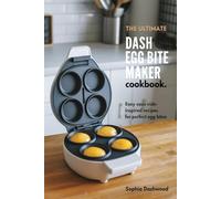 The Ultimate Dash Egg Bite Maker Cookbook: Easy Sous Vide-Inspired Recipes for Perfect Egg Bites