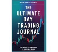 The Ultimate Day Trading Journal: Your Monday-to-Sunday Path to Profitable Trades by Traders Pinnacle Journals.v3: Your Monday-to-Sunday Path to ... Reflect, and Master Your Trading Journey