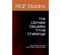 The Ultimate Decades Trivia Challenge: 240 Questions About the 1950s, 1960s, 1970s and 1980s