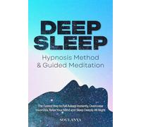 The Ultimate Deep Sleep Hypnosis Method & Guided Meditation: The Fastest Way to Fall Asleep Instantly, Overcome Insomnia, Relax Your Mind and Sleep Deeply All Night for Stress Relief