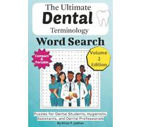The Ultimate Dental Terminology Word Search: Puzzles for Dental Students, Hygienists, Assistants, and Dental Professionals: Volume 2 Edition with 50+ More Word Search Puzzles