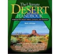 The Ultimate Desert Handbook: A Manual for Desert Hikers, Campers and Travelers Johnson, Mark, Johnson, G. Mark (Auteur)