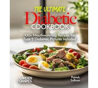 The Ultimate Diabetic Cookbook: 100+ Mouthwatering Recipes for Type 2 Diabetes, Pictures Included