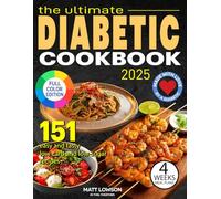 The Ultimate DIABETIC COOKBOOK: Delicious and Easy Recipes for Newly Diagnosed Type 2 Diabetes, with a 4-Week Meal Plan Included to Take Back Control of Your Life! Created by a Diabetic