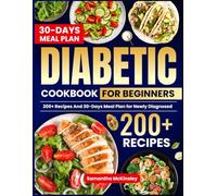 THE ULTIMATE DIABETIC COOKBOOK FOR BEGINNERS: 200+ RECIPES AND 30-DAYS MEAL PLAN FOR NEWLY DIAGNOSED