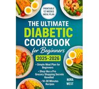THE ULTIMATE DIABETIC COOKBOOK FOR BEGINNERS 2025-2026: The diabetic, sugar-free cookbook and meal plan for the newly diagnosed,quick nutritious recipes for type1 and 2 diabetes