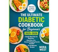THE ULTIMATE DIABETIC COOKBOOK FOR BEGINNERS 2025-2026: The diabetic, sugar-free cookbook and meal plan for the newly diagnosed,quick nutritious recipes for type1 and 2 diabetes