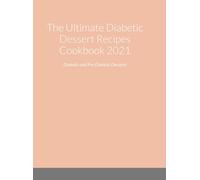 The Ultimate Diabetic Dessert Recipes Cookbook 2021