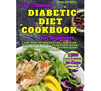 The Ultimate Diabetic Diet Cookbook for Beginners: 1500+ Days of Delicious Low-Carb & Low-Sugar Recipes for Balanced Blood Sugar | Includes a 30-day Meal Plan for Building Healthy Habits