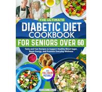 The Ultimate Diabetic Diet Cookbook for Seniors Over 60: Tasty and Fast Recipes to Support Healthy Blood Sugar, Boost Energy, and Promote Everyday Wellness | Full Color Edition
