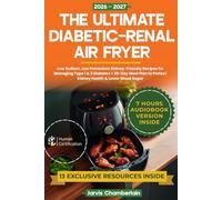 The Ultimate Diabetic-Renal Air Fryer: Low Sodium, Low Potassium Kidney-Friendly Recipes for Managing Type 1 & 2 Diabetes + 28-Day Meal Plan to Protect Kidney Health & Lower Blood Sugar
