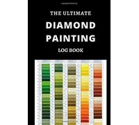 The Ultimate Diamond Painting Log Book: An Essential Dmc Color Chart Theme Cute Efficient Inventory Log, Organizer Notebook To Track Dp Art Projects (Journal For Diamond Painting Art Enthusiasts)
