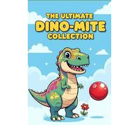 The Ultimate Dino-Mite Collection: 3 Stories of Bravery, Resilience, and Kindness. A Fun & Engaging Dinosaur Book About Overcoming Fears and Finding Your Inner Roar.