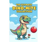The Ultimate Dino-Mite Collection: 3 Stories of Bravery, Resilience, and Kindness. A Fun & Engaging Dinosaur Book About Overcoming Fears and Finding Your Inner Roar.