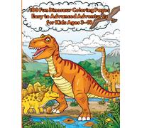 The Ultimate Dinosaur Coloring Book: 100 Fun Dinosaur Coloring Pages | Easy to Advanced Adventures for Kids Ages 3-10
