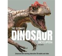 The Ultimate Dinosaur Encyclopedia: The amazing visual guide to prehistoric creatures