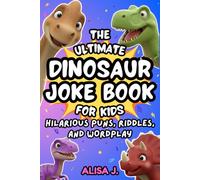 The Ultimate Dinosaur Joke Book for Kids: Hilarious Puns, Riddles, and Wordplay