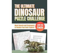 The Ultimate Dinosaur Puzzle Challenge: 50+ Word Search and Crossword Puzzles with Fun Dinosaur Facts and Educational Themes | With Exciting Fun ... and Seniors | 6x9 Inches, Easy-to-Read Format