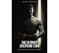 The Ultimate Discipline Code: How to Win a War with Yourself