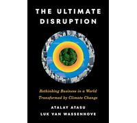 The Ultimate Disruption: Rethinking Business in a World Transformed by Climate Change