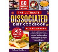 The Ultimate Dissociated Diet Cookbook For Beginners: Simple and Delicious Food-Combining Recipes to Improve Digestion, Boost Metabolism, Reduce ... Natural Weight Loss for Lifelong Wellness
