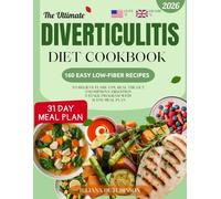 The Ultimate Diverticulitis Diet Cookbook: 160 Easy Low-Fiber Recipes to Relieve Flare-Ups, Heal the Gut, and Improve Digestion | 3-Stage Program with 31-Day Meal Plan