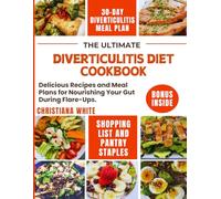 THE ULTIMATE DIVERTICULITIS DIET COOKBOOK: Delicious Recipes and Meal Plans for Nourishing Your Gut During Flare-Ups.