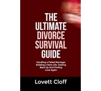 THE ULTIMATE DIVORCE SURVIVAL GUIDE: Handling a Failed Marriage, Building a New Life, Getting Back Up, And Finding Love Again