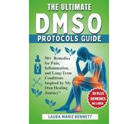 The Ultimate DMSO Protocols Guide: Over 50 Remedies for Pain, Inflammation, and Long-Term Conditions Inspired by My Own Healing Journey