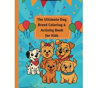 The Ultimate Dog Breed Coloring & Activity Book for Kids: 100 Fun Pages of A to Z Dog Breeds with Coloring, Mazes, Quizzes, Word Searches & Cool Facts for Dog-Loving Kids Ages 6-10