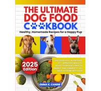 The Ultimate Dog Food Cookbook Healthy, Homemade Recipes for a Happy Pup: Discover easy, nutritious, vet-approved meals to boost your dog’s health, ... longevity-all made at home with love Emma K.